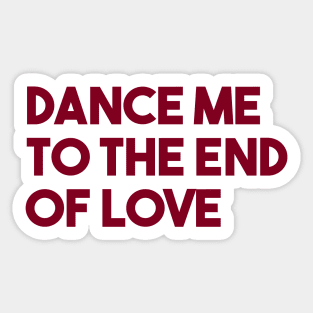 Dance Me To The End Of Love, burgundy Sticker